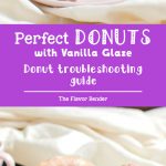 Perfect Glazed Doughnuts - The guide to Perfect Doughnuts with a vanilla glaze with a complete troubleshooting guide. Now you can have perfect doughnuts every single time.