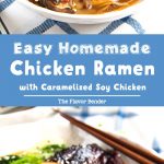 Easy Homemade Chicken Ramen - An incredibly flavorful Chicken ramen with authentic flavors, but easy to make for dinner! Topped with caramelized soy chicken and a ramen egg. Ready in 30 - 45 minutes. #EasyChickenRamen #HomemadeChickenRamen #AsianRecipes #EasyDinner #AuthenticRamen